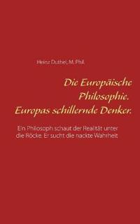 Die Europäische Philosophie. Europas schillernde Denker.