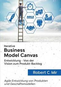 Iterative Business Model Canvas- Entwicklung - Von der Vision zum Produkt-Backlog