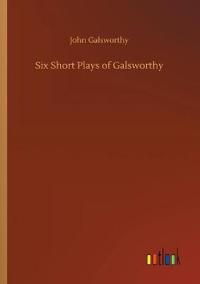 Bokomslag för "Six Short Plays of Galsworthy"