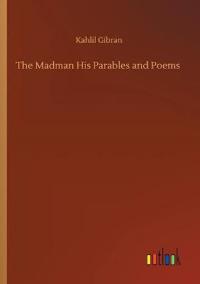 The Madman His Parables and Poems
