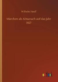 Märchen als Almanach auf das Jahr 1827