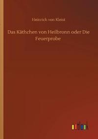 Das Käthchen von Heilbronn oder Die Feuerprobe