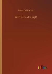 Weh dem, der lügt!
