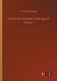 Social Life At Rome in the Age of Cicero