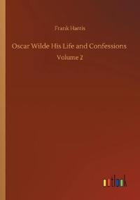Oscar Wilde His Life and Confessions