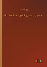 First Book in Physiology and Hygiene