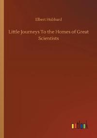 Bokomslag for "Little Journeys To the Homes of Great Scientists"
