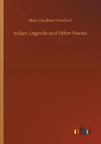 Indian Legends and Other Poems