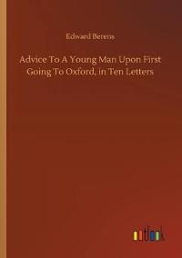 Kirjan kansi "Advice To A Young Man Upon First Going To Oxford, in Ten Letters"