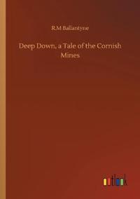 Deep Down, a Tale of the Cornish Mines