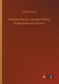 Nicholas Breton, George Wither, William Browne Poems