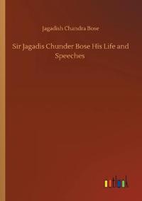 Bokomslag för "Sir Jagadis Chunder Bose His Life and Speeches"