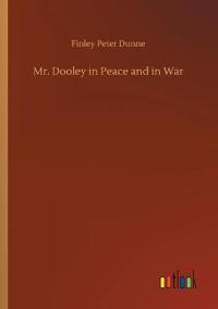Bokomslag för "Mr. Dooley in Peace and in War"