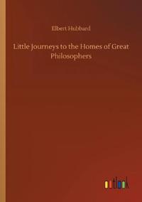 Little Journeys to the Homes of Great Philosophers