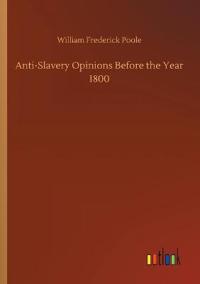 Bokomslag för "Anti-Slavery Opinions Before The Year 1800"