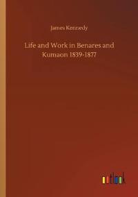 Life and Work in Benares and Kumaon 1839-1877
