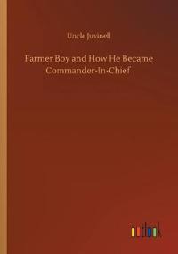 Farmer Boy and How He Became Commander-In-Chief