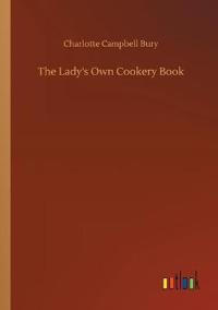 The Lady's Own Cookery Book