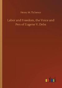 Bokomslag för "Labor and Freedom, the Voice and Pen of Eugene V. Debs"