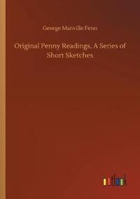 Bokomslag for "Original Penny Readings, A Series of Short Sketches"