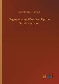 Organizing and Building Up the Sunday School