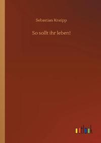 So sollt ihr leben!