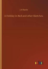 A Holiday in Bed and other Sketches.