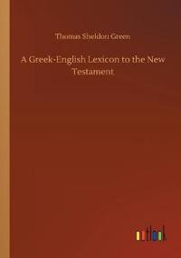 Bokomslag för "A Greek-english Lexicon to the New Testament"
