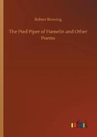 The Pied Piper of Hamelin and Other Poems