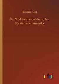 Bokomslag för "Der Soldatenhandel deutscher Fürsten nach Amerika"