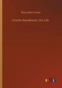 Charles Baudelaire, His Life
