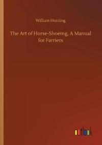 Bokomslag för "The Art of Horse-Shoeing, a Manual for Farriers"