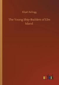 Bokomslag för "The Young Ship-Builders of ELM Island"