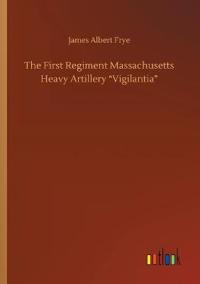 The First Regiment Massachusetts Heavy Artillery Vigilantia