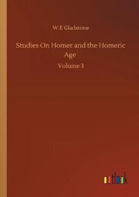 Studies On Homer and the Homeric Age