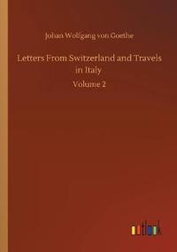 Letters From Switzerland and Travels in Italy