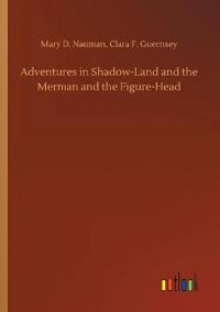 Adventures in Shadow-Land and the Merman and the Figure-Head