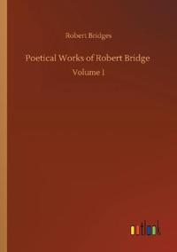 Poetical Works of Robert Bridge