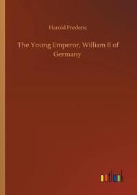 The Young Emperor, William II of Germany