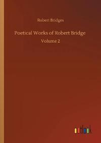 Poetical Works of Robert Bridge