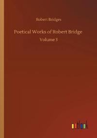 Poetical Works of Robert Bridge