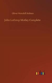 John Lothrop Motley Complete