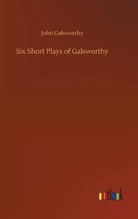 Bokomslag för "Six Short Plays of Galsworthy"