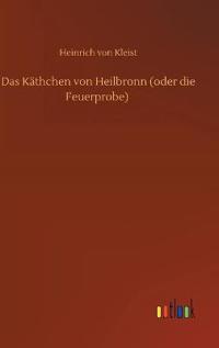 Das Käthchen von Heilbronn (oder die Feuerprobe)