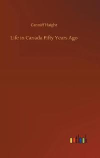 Bokomslag för "Life in Canada Fifty Years Ago"