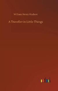 A Traveller in Little Things