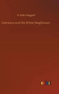 Bokomslag för "Cetywayo and His White Neighbours"