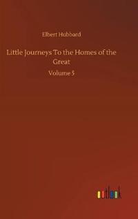 Little Journeys To the Homes of the Great