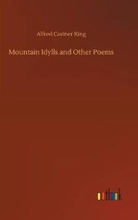 Mountain Idylls and Other Poems