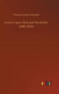 Letters Upon War and Neutrality (1881-1920)